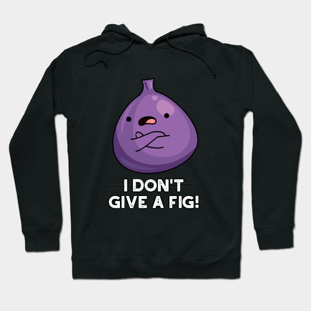 I Don't Give A Fig Sassy Fruit Pun Hoodie by punnybone